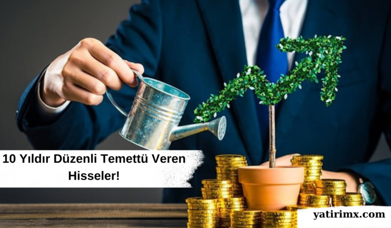 10 Yıldır Düzenli Temettü Veren Hisseler!