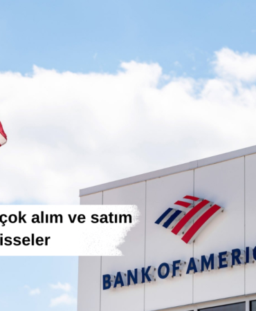 BofA'nın bugün en çok alım ve satım yaptığı hisseler