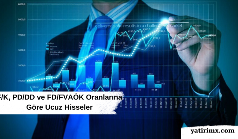 F/K, PD/DD ve FD/FVAÖK Oranlarına Göre Ucuz Hisseler