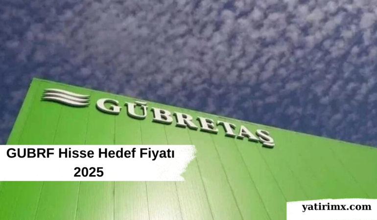 GUBRF Hisse Hedef Fiyatı 2025