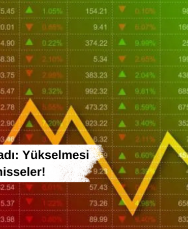 Aracı kurum açıkladı Yükselmesi beklenen hisseler!