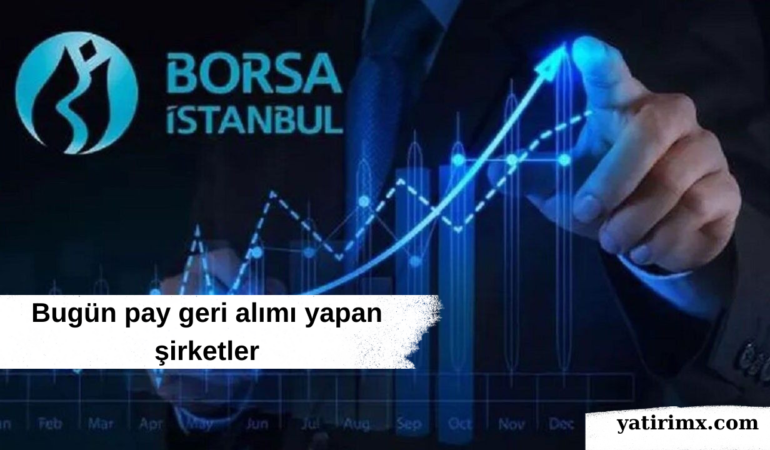 Bugün pay geri alımı yapan şirketler