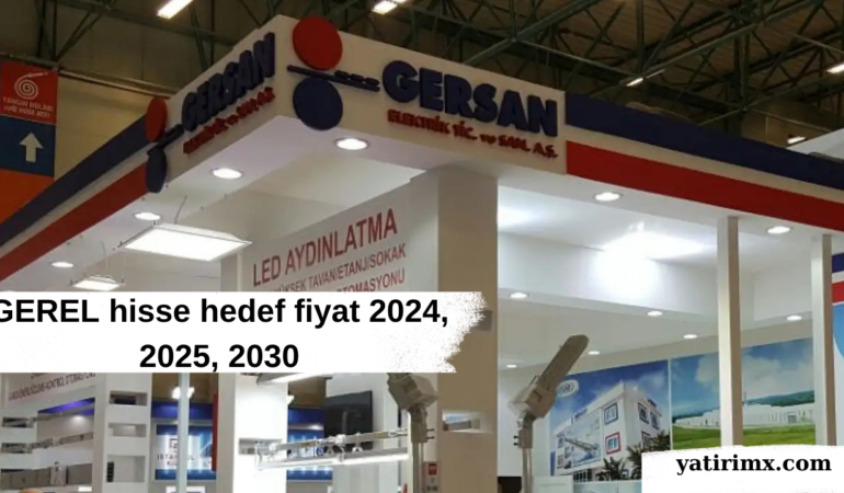 GEREL hisse hedef fiyat 2024, 2025, 2030
