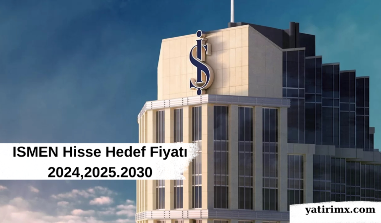 ISMEN Hisse Hedef Fiyatı 2024,2025.2030