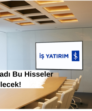 İş Yatırım Açıkladı Bu Hisseler Yükselecek!