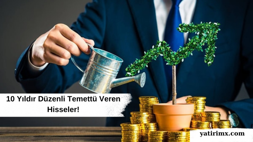10 Yıldır Düzenli Temettü Veren Hisseler!
