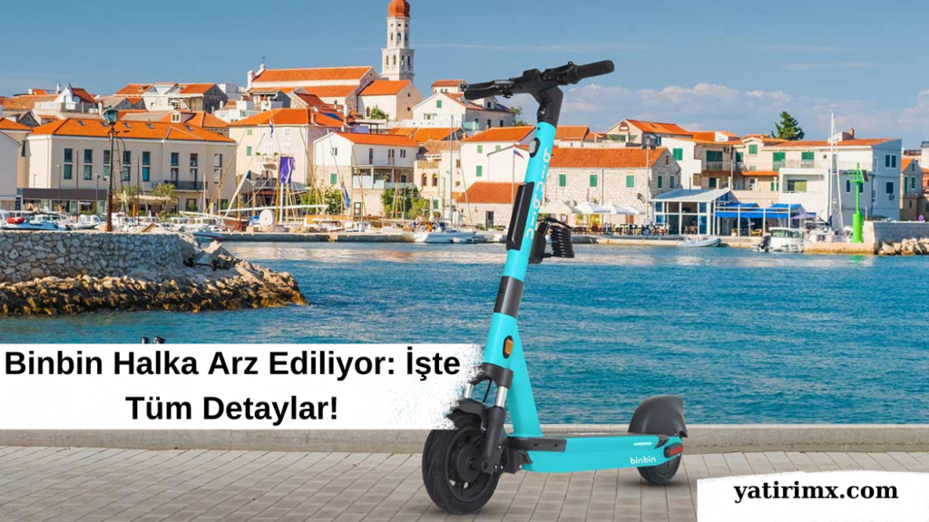 Binbin Halka Arz Ediliyor İşte Tüm Detaylar!