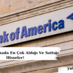 BOFA'nın Borsada En Çok Aldığı Ve Sattığı Hisseler!