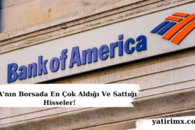 BOFA'nın Borsada En Çok Aldığı Ve Sattığı Hisseler!
