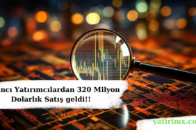 Yabancı Yatırımcılardan 320 Milyon Dolarlık Satış geldi!!