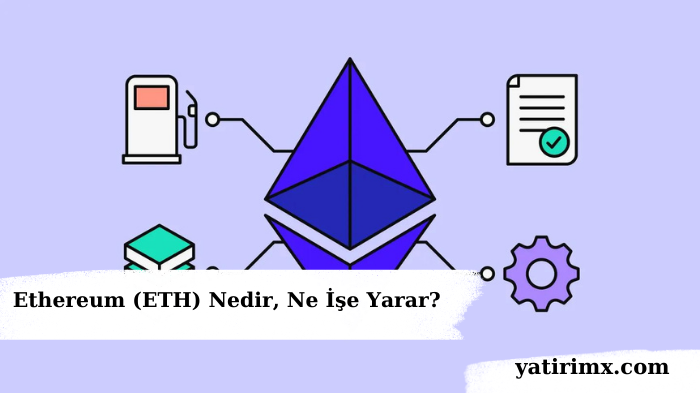 Ethereum (ETH) Nedir, Ne İşe Yarar?