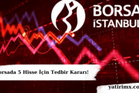 Borsada 5 Hisse İçin Tedbir Kararı!