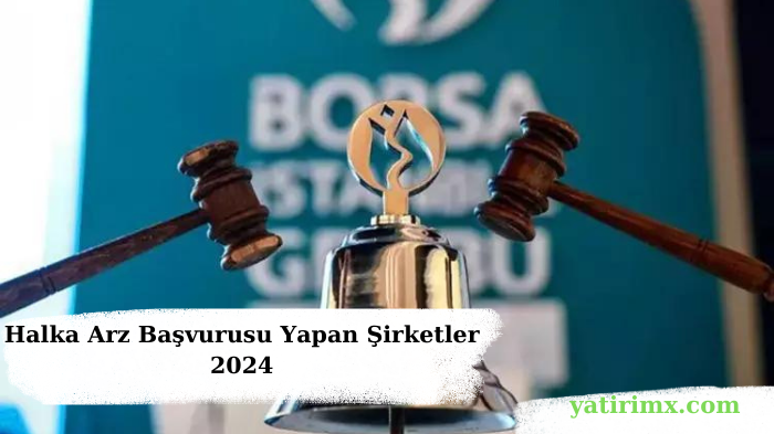 Halka Arz Başvurusu Yapan Şirketler 2024