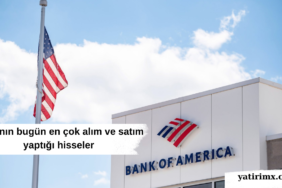 BofA'nın bugün en çok alım ve satım yaptığı hisseler
