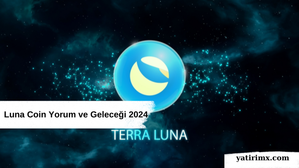 Luna Coin Yorum ve Geleceği 2024