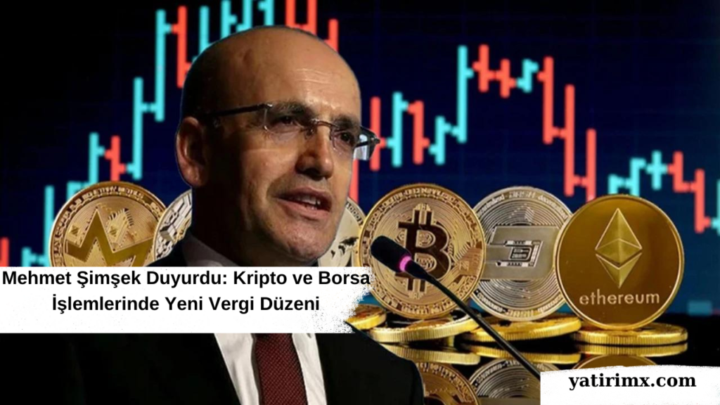 Mehmet Şimşek Duyurdu: Kripto ve Borsa İşlemlerinde Yeni Vergi Düzeni