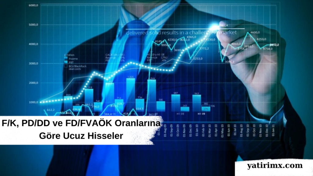 F/K, PD/DD ve FD/FVAÖK Oranlarına Göre Ucuz Hisseler