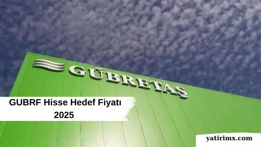 GUBRF Hisse Hedef Fiyatı 2025