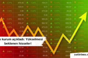 Aracı kurum açıkladı Yükselmesi beklenen hisseler!