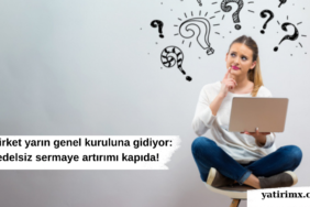 Bu şirket yarın genel kuruluna gidiyor: Bedelsiz sermaye artırımı kapıda!