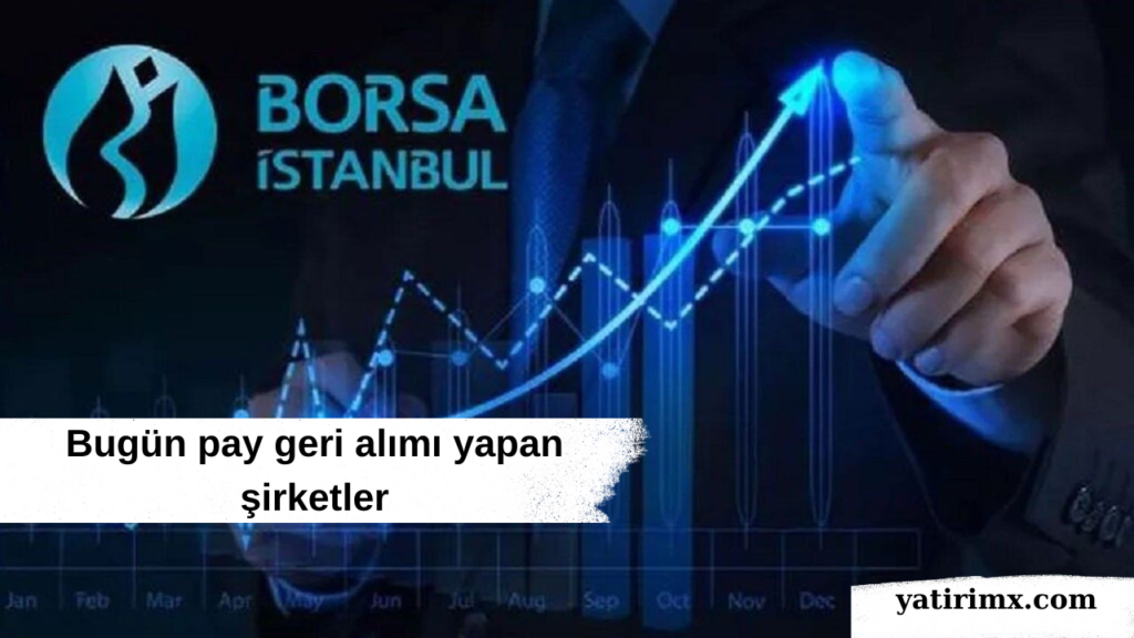 Bugün pay geri alımı yapan şirketler