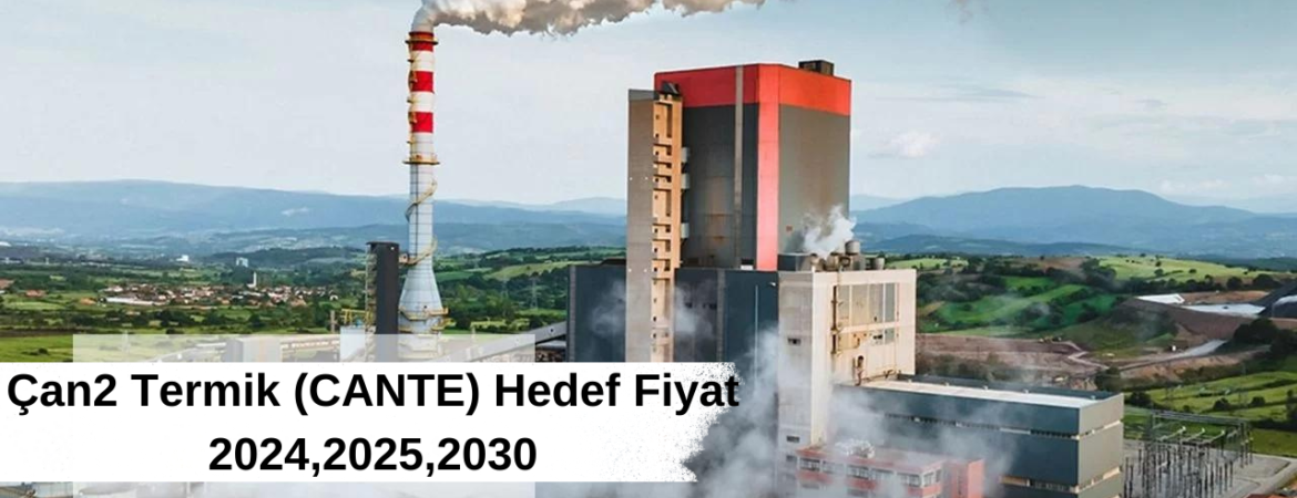 Çan2 Termik (CANTE) Hedef Fiyat 2024,2025,2030