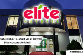 Elite Naturel (ELITE) 2024 yılı 2. Çeyrek Bilançosunu Açıkladı!