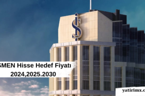 ISMEN Hisse Hedef Fiyatı 2024,2025.2030