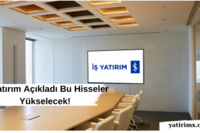 İş Yatırım Açıkladı Bu Hisseler Yükselecek!