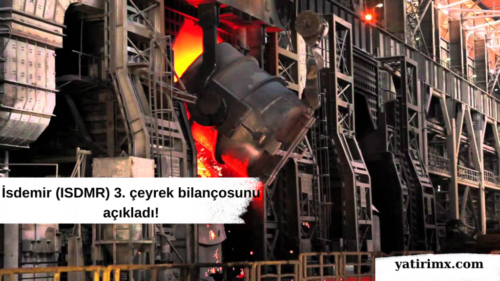 İsdemir (ISDMR) 3. çeyrek bilançosunu açıkladı!
