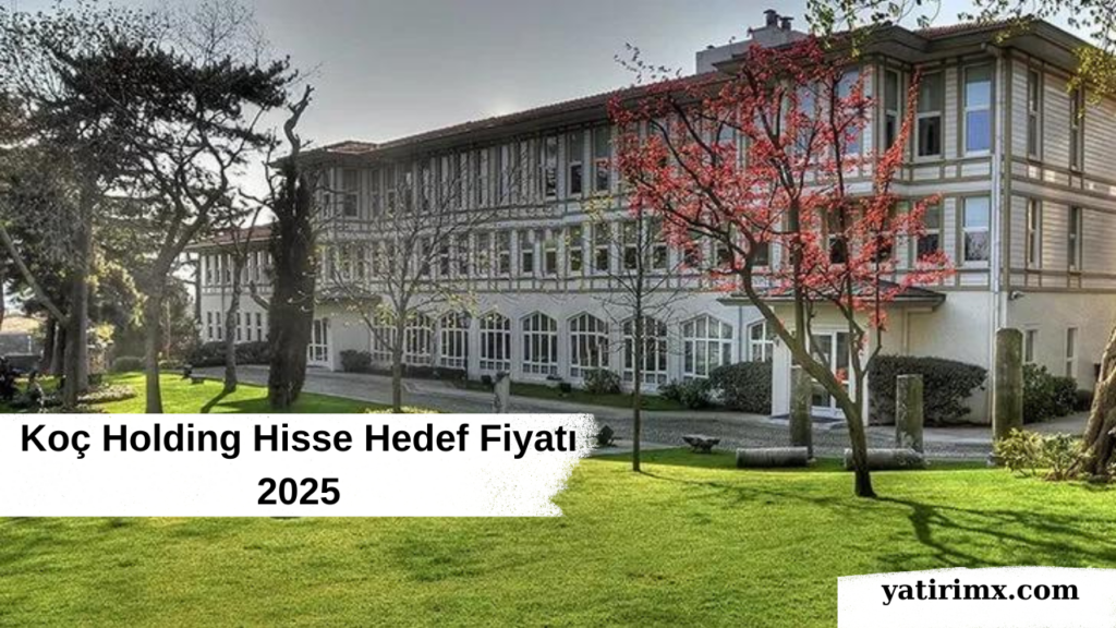 Koç Holding Hisse Hedef Fiyatı 2025