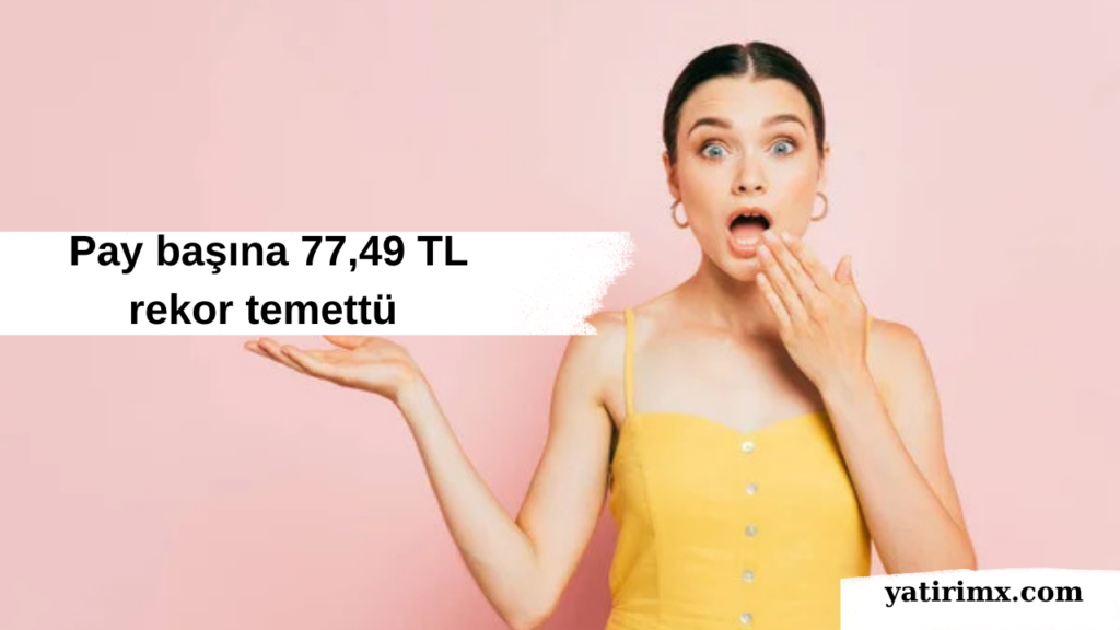 Pay başına 77,49 TL rekor temettü