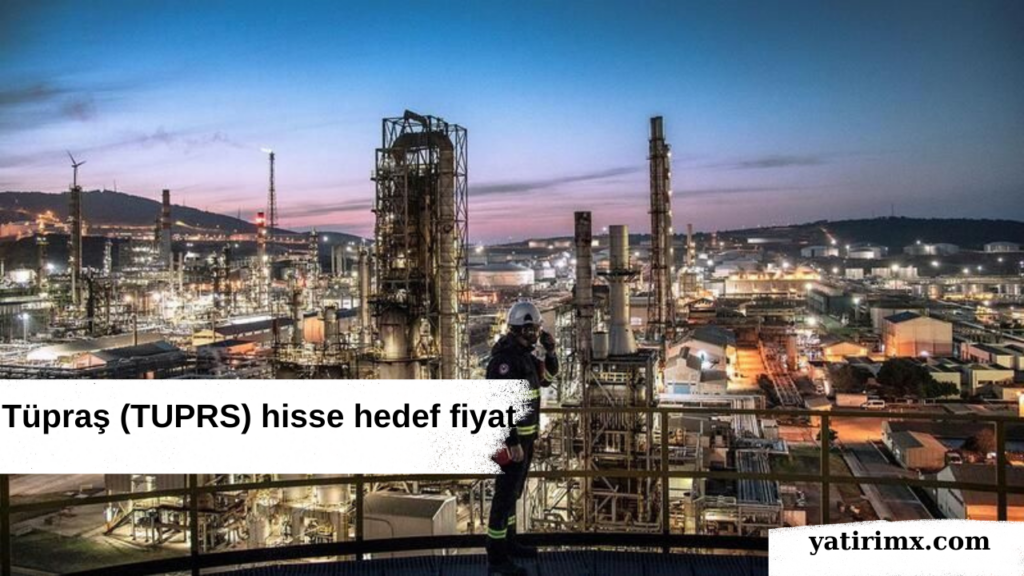 Tüpraş (TUPRS) hisse hedef fiyat