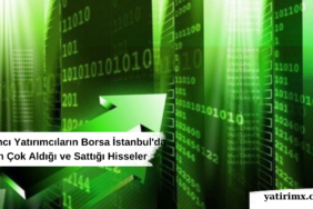 Yabancı Yatırımcıların Borsa İstanbul'da En Çok Aldığı ve Sattığı Hisseler