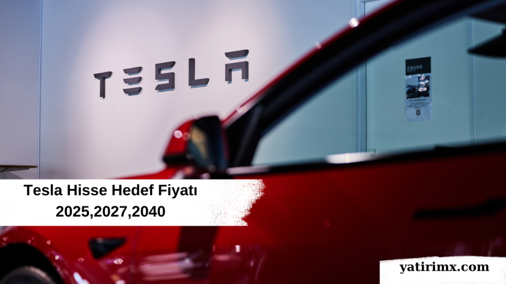 Tesla Hisse Hedef Fiyatı 2025,2027,2040