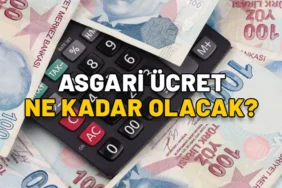 ASGARİ ÜCRET NE KADAR OLACAK