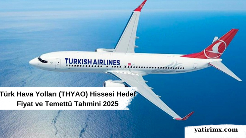 Türk Hava Yolları (THYAO) Hissesi Hedef Fiyat ve Temettü Tahmini 2025