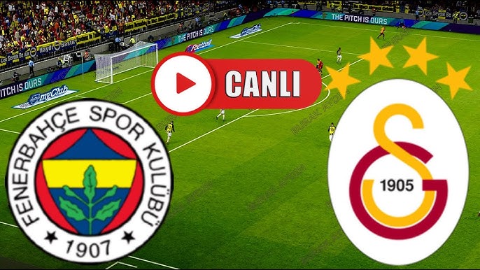 Galatasaray - Fenerbahçe Derbisi Canlı İzle